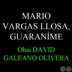 MARIO VARGAS LLOSA, GUARANME - Ohai: DAVID GALEANO OLIVERA