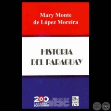 HISTORIA DEL PARAGUAY - Por MARY MONTE DE LÓPEZ MOREIRA - Año 2011