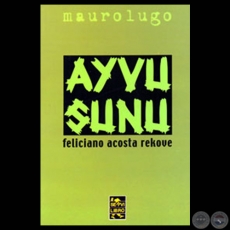 AYVU SUNU - FELICIANO ACOSTA REKOVE - Escritos y estudios de MAUROLUGO - Ao 2007