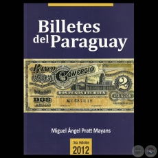 BILLETES DEL PARAGUAY 1851 - 2012 (3ª EDICIÓN) - Edición de MIGUEL ÁNGEL PRATT MAYANS - Año 2012