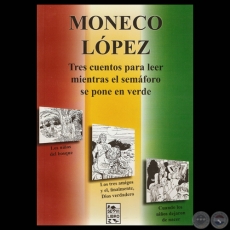 TRES CUENTOS PARA LEER MIENTRAS EL SEMFORO SE PONE EN VERDE, 2011 - Cuentos de MONECO LPEZ