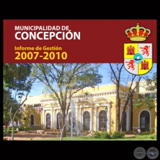 MUNICIPALIDAD DE CONCEPCIÓN - INFORME DE GESTIÓN 2007-2010 - Administración ING. AGR. LUIS HERMINIO ACOSTA PANIAGUA 