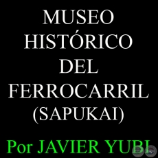 MUSEO HISTÓRICO DEL FERROCARRIL - MUSEOS DEL PARAGUAY (38) - Por JAVIER YUBI 