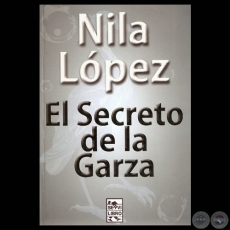 EL SECRETO DE LA GARZA, 2011 - Novela de NILA LPEZ