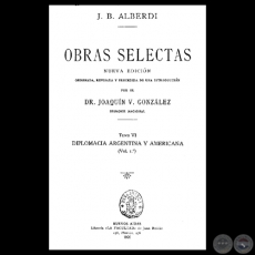 DIPLOMACIA ARGENTINA Y AMERICANA - OBRAS SELECTAS - TOMO VI - VOLUMEN I - JUAN BAUTISTA ALBERDI