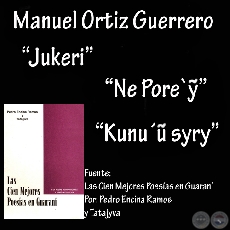 JUKERI , NE PORE’Ỹ y KUNU’Ữ SYRY (Poesías de MANUEL ORTIZ GUERRERO)