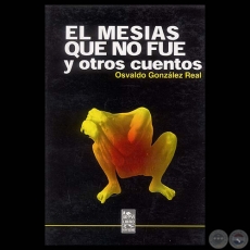 EL MESAS QUE NO FUE Y OTROS CUENTOS - Obras de OSVALDO GONZLEZ REAL