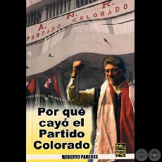 POR QU CAY EL PARTIDO COLORADO (Obra de ROBERTO PAREDES)