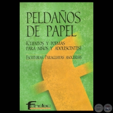 PELDAOS DE PAPEL - CUENTOS Y POEMAS PARA NIOS Y ADOLESCENTES - ESCRITORAS PARAGUAYAS ASOCIADAS - Ao 2002