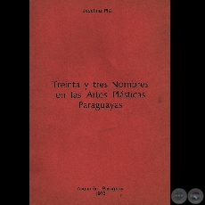 TREINTA Y TRES NOMBRES EN LAS ARTES PLSTICAS PARAGUAYAS, 1973 - Por JOSEFINA PL
