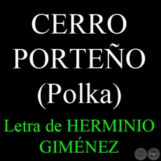 CMO SURGI LA POLKA CERRO PORTEO - Letra de HERMINIO GIMNEZ