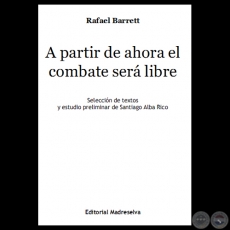 A PARTIR DE AHORA EL COMBATE SER LIBRE - Obras de RAFAEL BARRETT 