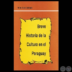 BREVE HISTORIA DE LA CULTURA EN EL PARAGUAY - Obra de RAFAEL ELADIO VELZQUEZ - Ao 1999