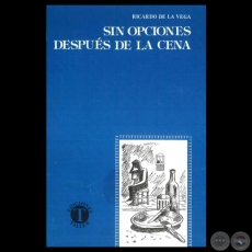 SIN OPCIONES DESPUS DE LA CENA, 1985 - Poesas de RICARDO DE LA VEGA 