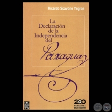 LA DECLARACIN DE LA INDEPENDENCIA DEL PARAGUAY, 2011 - Por RICARDO SCAVONE YEGROS 