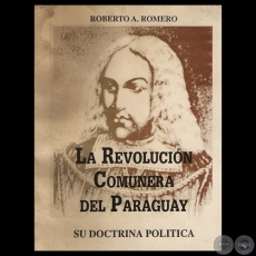 LA REVOLUCIN COMUNERA DEL PARAGUAY - SU DOCTRINA POLTICA - Por ROBERTO A. ROMERO - Ao 1995