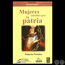 MUJERES REBELDES POR LA PATRIA - Autor: ROBERTO PAREDES - Ao 2011
