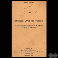 FRANCISCO ORTIZ DE VERGARA - CONQUISTADOR Y GOBERNADOR DEL RO DE LA PLATA Y SU LINAJE EN EL PARAGUAY - Por ROBERTO QUEVEDO - Ao 1982