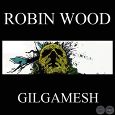 GILGAMESH, EL INMORTAL (Personaje de ROBIN WOOD)