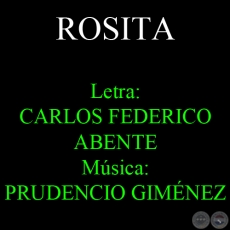 ROSITA - Letra: CARLOS FEDERICO ABENTE - Msica: PRUDENCIO GIMNEZ 