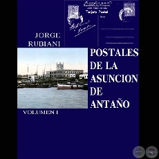 POSTALES DE LA ASUNCIÓN DE ANTAÑO I - Por JORGE RUBIANI