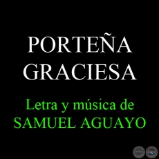 PORTEA GRACIOSA - Letra y msica de SAMUEL AGUAYO