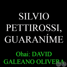 SILVIO PETTIROSSI, GUARANME (17/11/1914) - Ohai: DAVID GALEANO OLIVERA