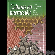 CULTURAS EN INTERACCION (Una Antropologa Vivida en el Chaco Paraguayo) - Ao 2007
