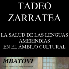 LA SALUD DE LAS LENGUAS AMERINDIAS EN EL MBITO CULTURAL (EL CASO DEL PARAGUAY) - Por TADEO ZARRATEA