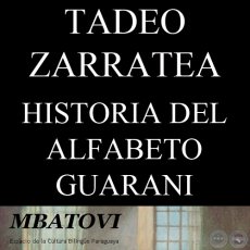 HISTORIA DEL ALFABETO GUARANI - Por TADEO ZARRATEA