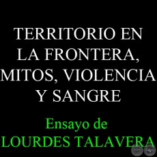 TERRITORIO EN LA FRONTERA, MITOS, VIOLENCIA Y SANGRE - Ensayo de LOURDES TALAVERA