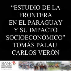 UNA CONTRIBUCIN PRELIMINAR PARA EL ESTUDIO DE LA FRONTERA EN EL PARAGUAY Y SU IMPACTO SOCIOECONMICO (TOMS PALAU VILADESAU y CARLOS VERN) 