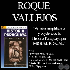 VERSIN SIMPLIFICADA Y OBJETIVA de la HISTORIA PARAGUAYA - Por MIGUEL RIGUAL 