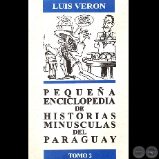 PEQUEA ENCICLOPEDIA - HISTORIAS MINSCULAS DEL PARAGUAY  TOMO 2 - Por LUIS VERN