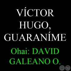 VCTOR HUGO, GUARANME - Ohai: DAVID GALEANO OLIVERA