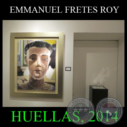 HUELLAS, 2014 - Pinturas de EMMANUEL FRETES ROY