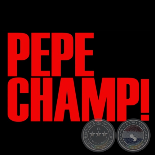 PEPE CHAMP! - GUIN y DIRECCIN: LUIS AGUIRRE - Ao 2011