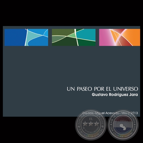 UN PASEO POR EL UNIVERSO, 2013 - Obras de GUSTAVO RODRGUEZ JARA