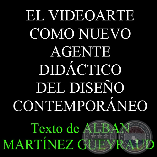 EL VIDEOARTE COMO NUEVO AGENTE DIDCTICO DEL DISEO CONTEMPORNEO ... - Texto de ALBAN MARTNEZ GUEYRAUD 