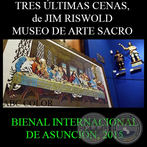 TRES LTIMAS CENAS, de JIM RISWOLD - BIENAL INTERNACIONAL DE ASUNCIN 