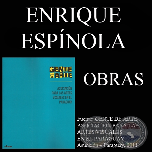 ENRIQUE ESPNOLA, OBRAS (GENTE DE ARTE, 2011)