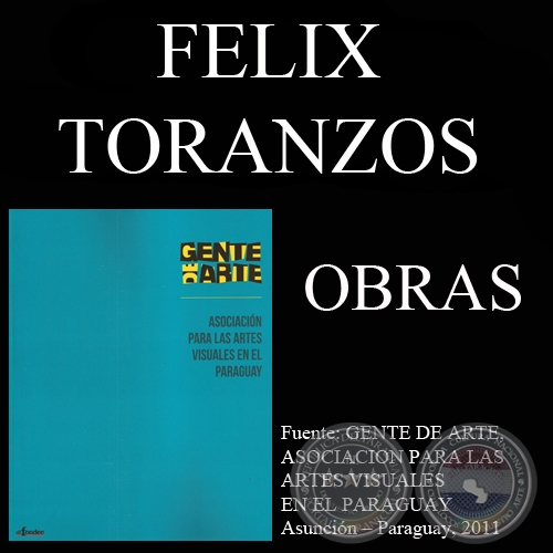 FELIX TORANZOS, OBRAS (GENTE DE ARTE, 2011)