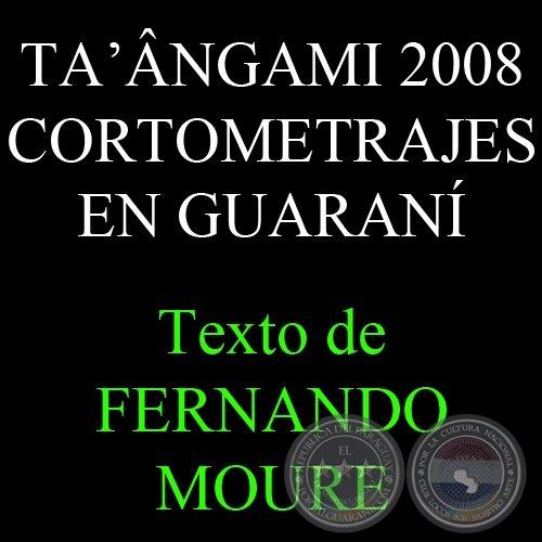 TANGAMI, 2008  / CORTOMETRAJES EN GUARAN (FERNANDO MOURE)