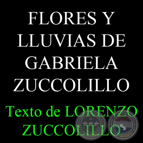 FRAGMENTOS ALEATORIOS: FLORES Y LLUVIAS DE GABRIELA ZUCCOLILLO - Ensayo de LORENZO ZUCCOLILLO 