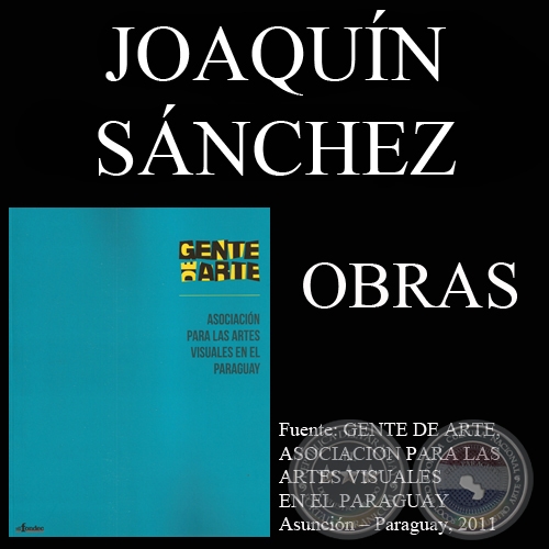 JOAQUÍN SÁNCHEZ, OBRAS (GENTE DE ARTE, 2011)