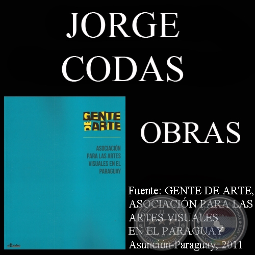 JORGE CODAS, OBRAS (GENTE DE ARTE, 2011)