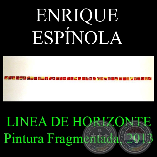 LINEA DE HORIZONTE, 2013 - Pintura fragmentada de ENRIQUE ESPNOLA