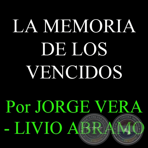 LA MEMORIA DE LOS VENCIDOS - Por JORGE VERA – LIVIO ABRAMO