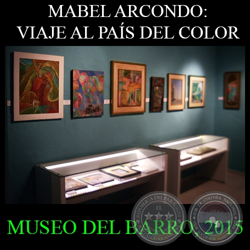 MABEL ARCONDO: VIAJE AL PAÍS DEL COLOR, 2015 - CENTRO DE ARTES VISUALES/MUSEO DEL BARRO