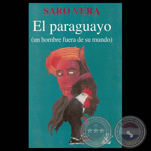 EL PARAGUAYO - UN HOMBRE FUERA DE SU MUNDO por SARO VERA - Tapa de LUIS ALBERTO BOH 